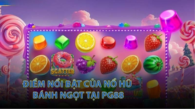 Nổ Hũ Bánh Ngọt PG88: Hành Trình Săn Thưởng Ngọt Ngào Đầy Hấp Dẫn