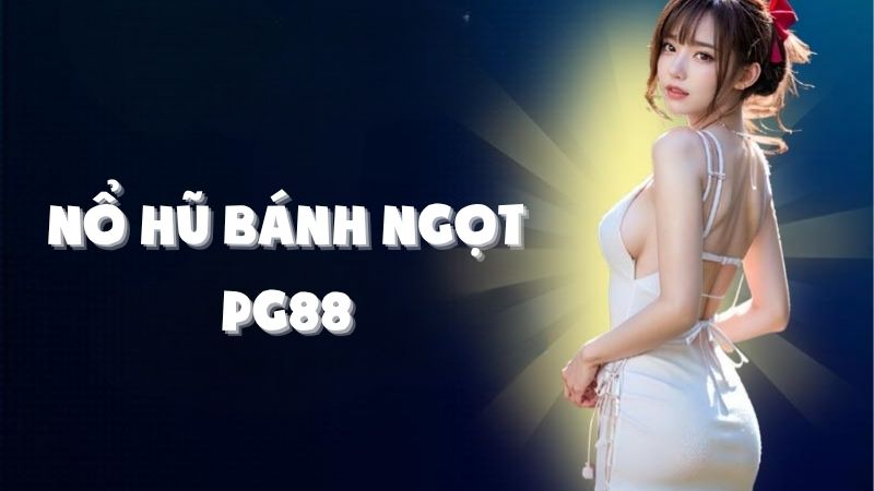 Nổ Hũ Bánh Ngọt PG88: Hành Trình Săn Thưởng Ngọt Ngào Đầy Hấp Dẫn