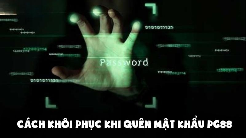 Cách Khôi Phục Tài Khoản Nhanh Khi Quên Mật Khẩu PG88