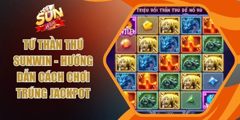 Bí Kíp Căn Giờ Vàng Nổ Hũ Thần Thú 4 Sunwin Săn Jackpot Khủng
